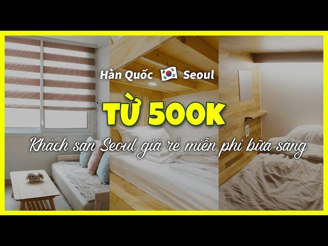 [Seoul] TOP3 khách sạn giá rẻ từ 500 nghìn đồng, miễn phí bữa sáng (26 ~27/07)#khamphaseoul