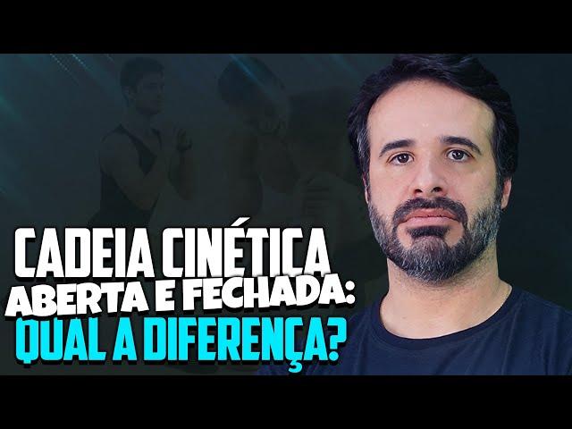 ENTENDA A DIFERENÇA ENTRE CADEIA CINÉTICA ABERTA E FECHADA.