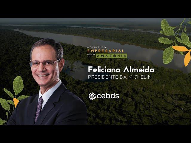 Movimento Empresarial pela Amazônia - Feliciano Almeida, Presidente da Michelin América do Sul