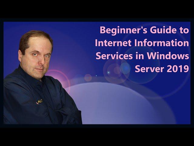 Beginner's Guide to Internet Information Services (IIS) in Windows Server 2019