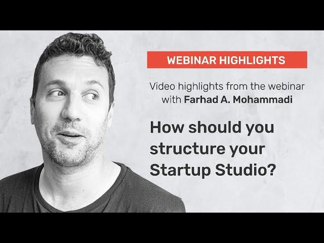 How should you structure your Startup Studio? - Farhad A. Mohammadi