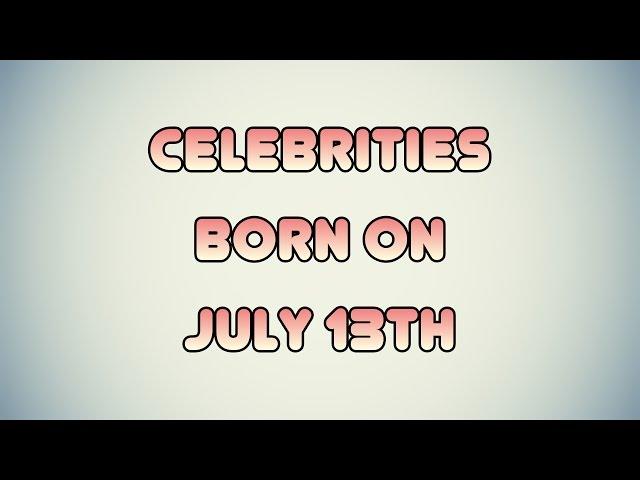 Celebrities born on July 13th