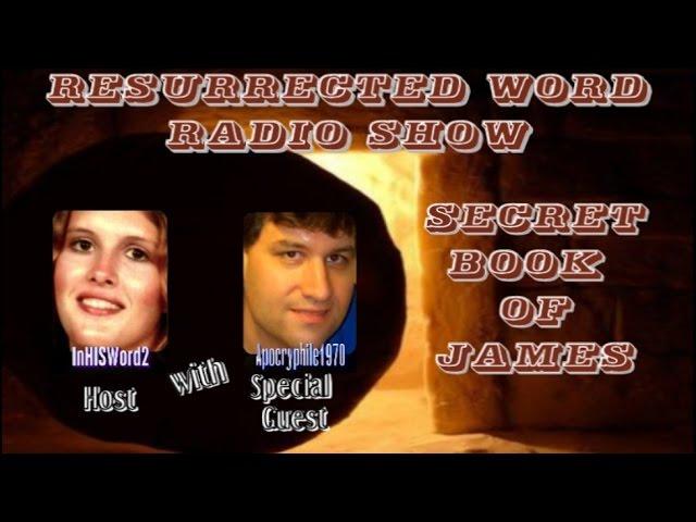 RWRS~The Secret Book of James~Apocryphile1970 & InHISWord2 2 of 2