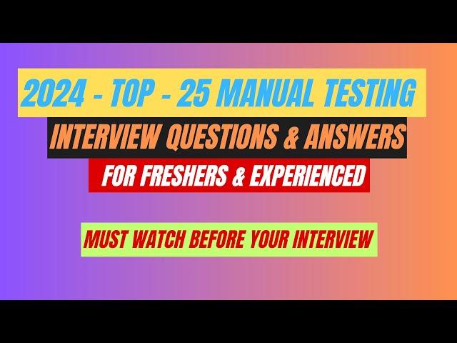 2024 - Top 25 Manual Testing Interview Questions & Answers For Freshers & Experienced Professionals.