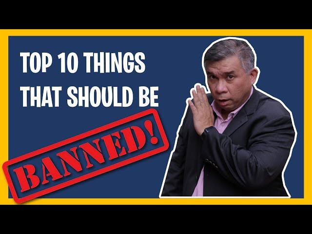 Top 10 Things that should be BANNED. Comments by a lawyer