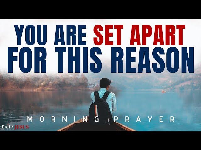 Why You Are Set Apart  God Has Chosen You (Morning Devotional And Prayer)