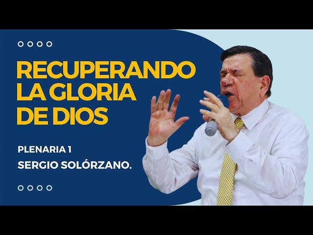 Recuperando la Gloria de Dios | plenaria 1 | Sergio Solórzano.