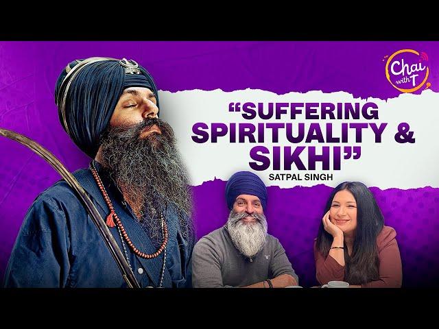 Satpal Singh Interview | Suffering, Spirituality & Sikhi | Chai with T | Tarannum Thind