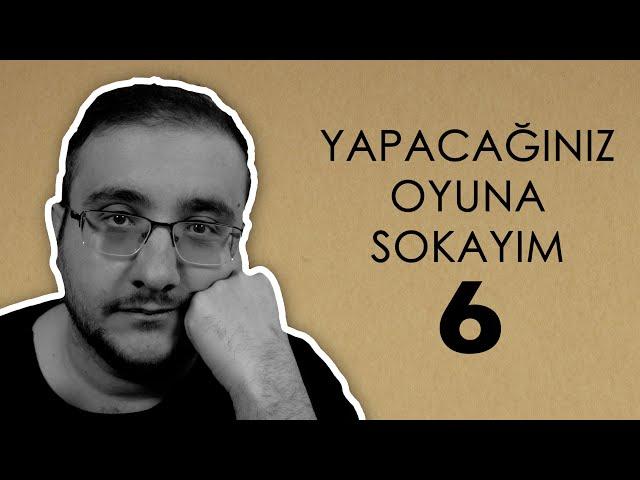 YAPACAĞINIZ OYUNA SOKAYIM 6