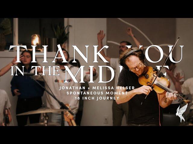 "Thank you in the Middle" Melissa Helser | Spontaneous | 18 Inch Journey Worship