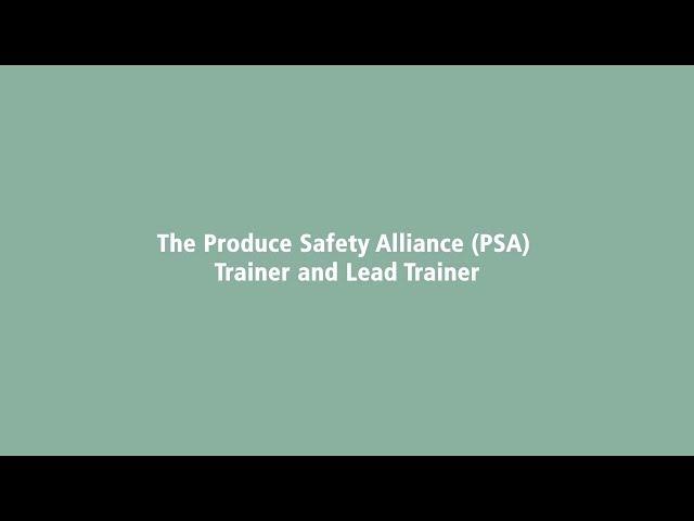 The Produce Safety Alliance (PSA) Trainer and Lead Trainer