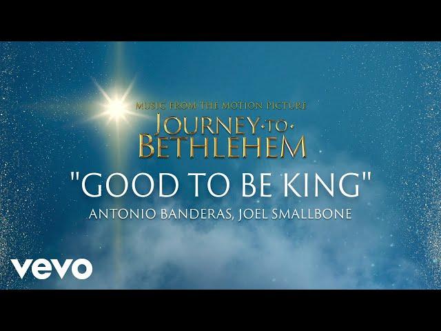 Journey To Bethlehem - Good To Be King (Antonio Banderas, Joel Smallbone) (Audio)