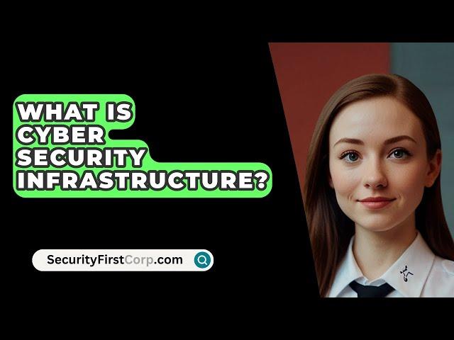 What Is Cyber Security Infrastructure? - SecurityFirstCorp.com