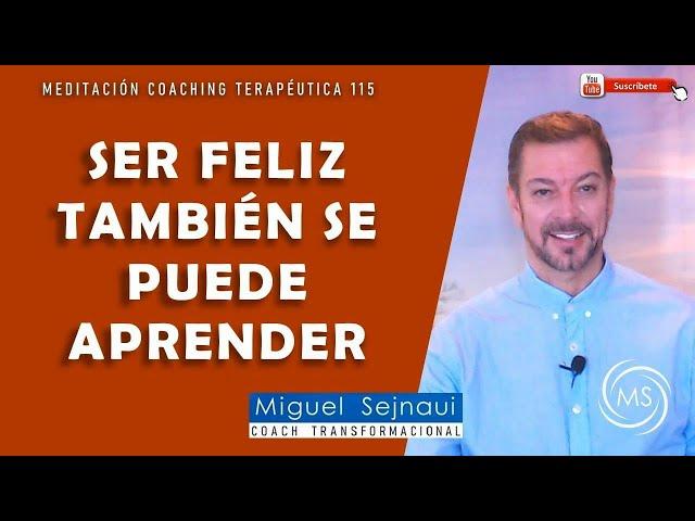 SER FELIZ TAMBIÉN SE PUEDE APRENDER   Motivación Sanadora 115