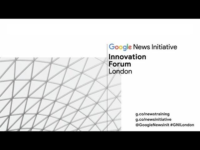 Google News Innovation Forum - Full Event Livestream