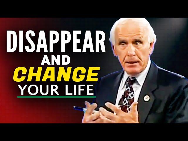 IT'S TIME TO DISAPPEAR & Change Your Life - Jim Rohn Motivation