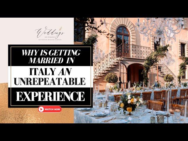 Why is getting married in Italy an UNREPEATABLE EXPERIENCE?