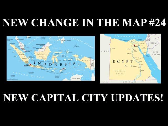 New Change in the Map - 24: New Indonesian and Egyptian Capitals Update