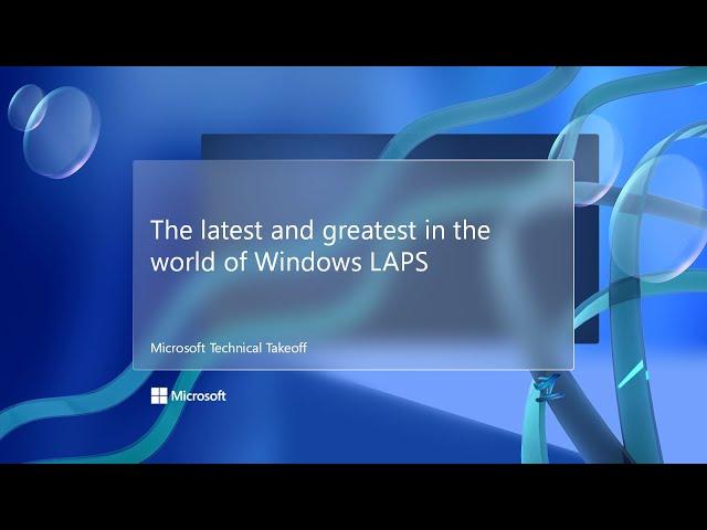 The latest and greatest in the world of Windows LAPS – Microsoft Technical Takeoff