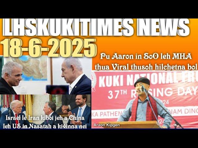 18 June 2025/PU AARON IN MHA LEH SoO kikah a Viral thu hilchen//Iran leh Israel chungchanga US....