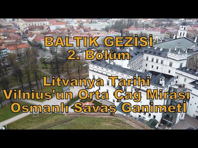 Baltık Gezisi 2. Bölüm: Litvanya Tarihi ve Vilnius'un Orta Çağ Mirası (+Osmanlı Savaş Ganimeti)