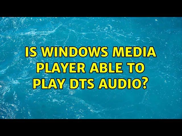 Is Windows Media Player able to play DTS audio?