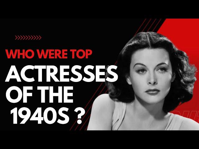 Who Were Top Actresses of the 1940s ?