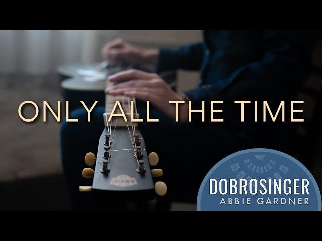 Only All The Time Abbie Gardner Dobro Singer OFFICIAL