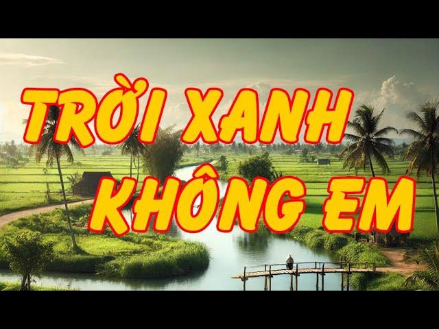 Hồi Ký Miền Nam | Trời Xanh Không Em (Nguyễn Vĩnh Long)