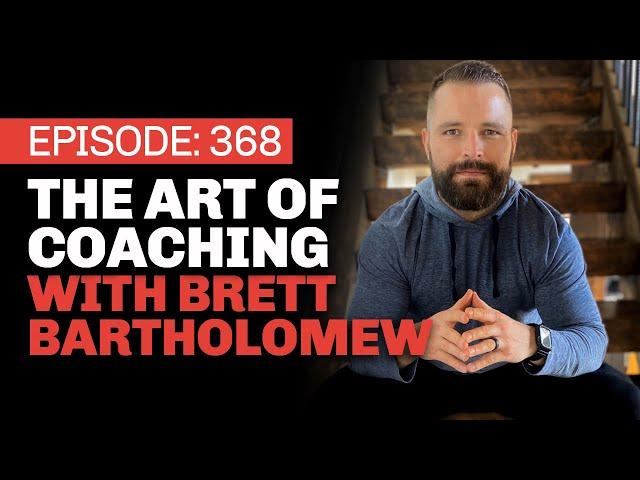 The Art of Coaching with Brett Bartholomew - Ep 368