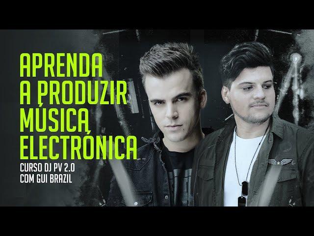 APRENDA A PRODUZIR COM DJ PV E GUI BRAZIL - CURSO DJ PV 2.0