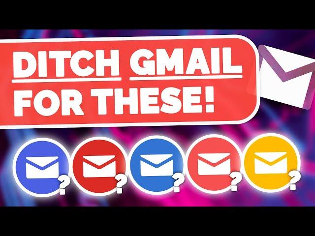 Ditch Gmail - Use THESE Instead!