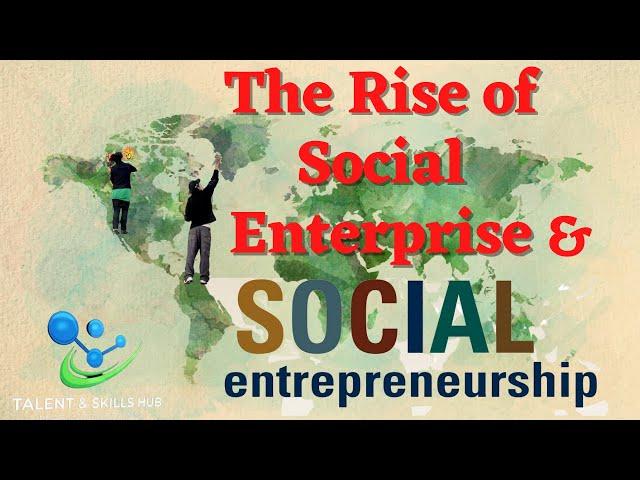 The Rise of Social Enterprises and the Social Entrepreneurs | Talent & Skills Hub