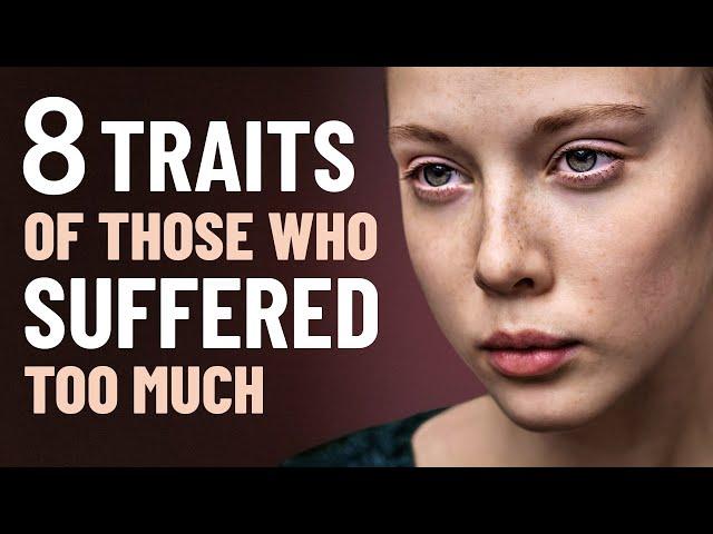 8 Traits of Those Who Have Suffered Too Much