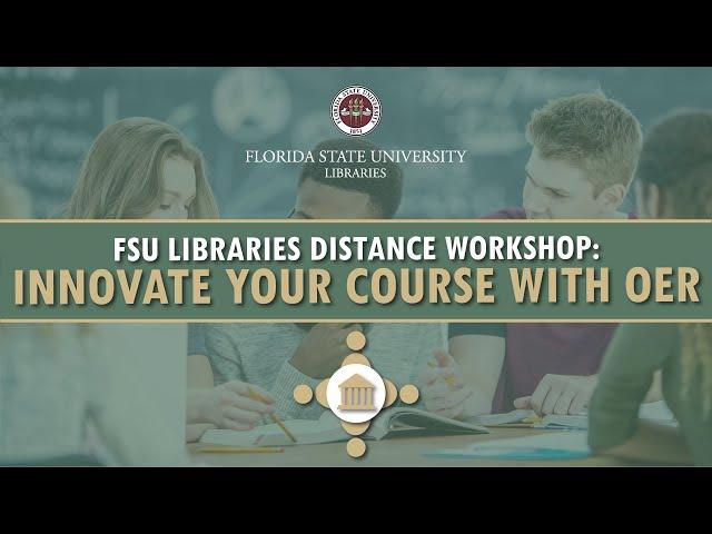 FSU LIbraries Distance Workshop: Innovate Your Course with Open Educational Resources