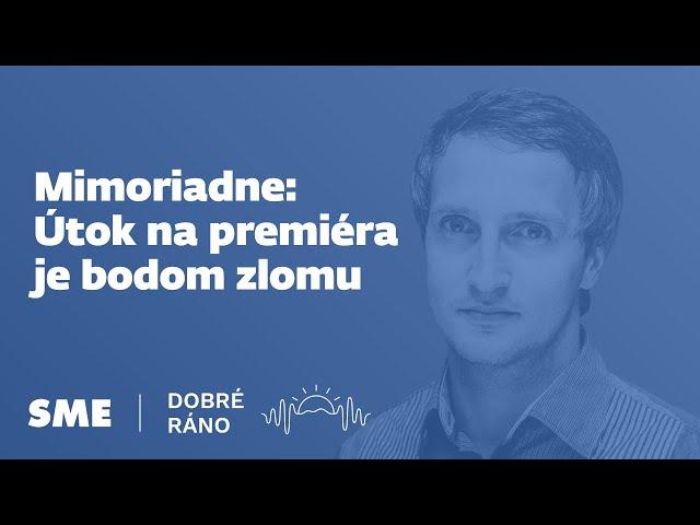 Mimoriadne: Útok na premiéra je bodom zlomu (podcast Dobré ráno)