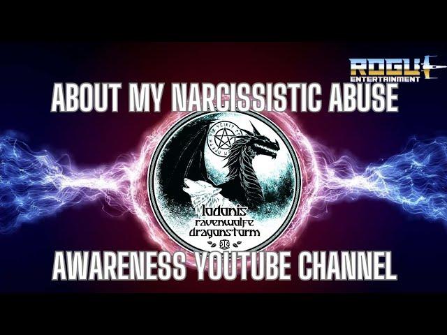 About my narcissistic abuse awareness youtube channel. I am Lodonis Dragonstorm, Narcissist Slayer.