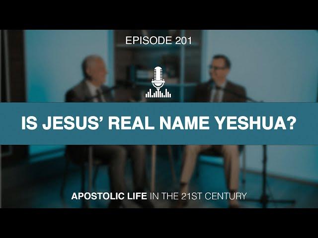 Is Jesus' Real Name Yeshua? | Episode 201