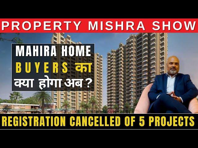 MAHIRA HOMES Registration Cancellation - Impact on 5 Projects Revealed  | Property Mishra Show