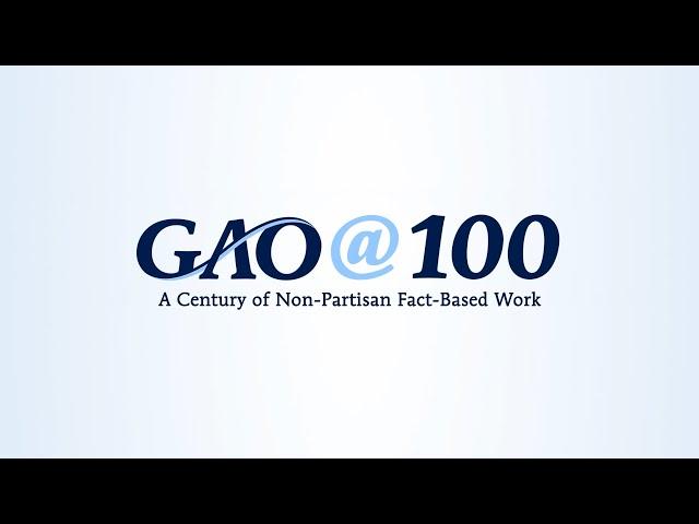 GAO@100 – A Century of Non-Partisan Fact-Based Work