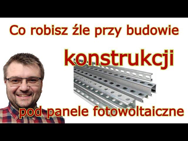 Fotowoltaika: Co robisz źle przy montażu konstrukcji