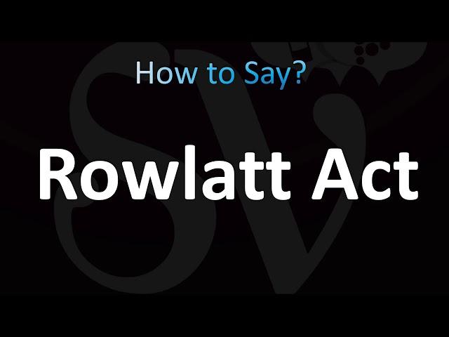 How to Pronounce Rowlatt Act (CORRECTLY!)