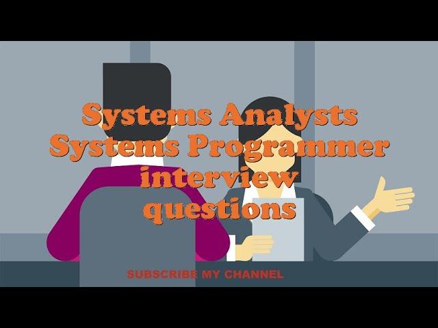 Systems Analysts Systems Programmer interview questions