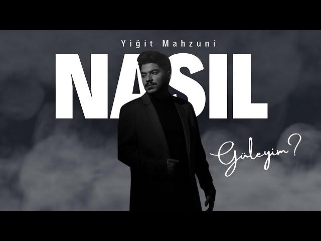 Yiğit Mahzuni - Nasıl Güleyim