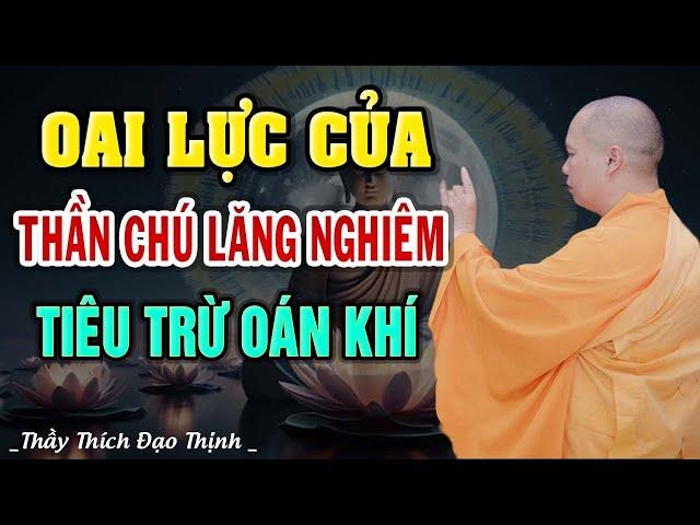 Oai Lực Của Thần Chú Lăng Nghiêm Giúp Tiêu Trừ Oán Khí ( biết để phòng thân ) | Thầy Thích Đạo Thịnh