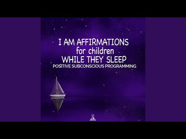 I Am Affirmations for Children While They Sleep (Positive Subconscious Programming)