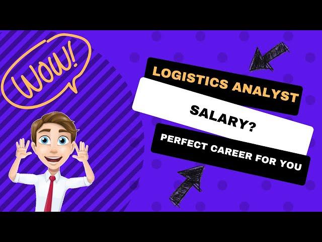 Logistics Analyst Salary - The Perfect Career For You?