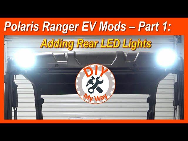 Polaris Ranger EV Mods - Part 1:  Adding Rear LED Lights (#155)