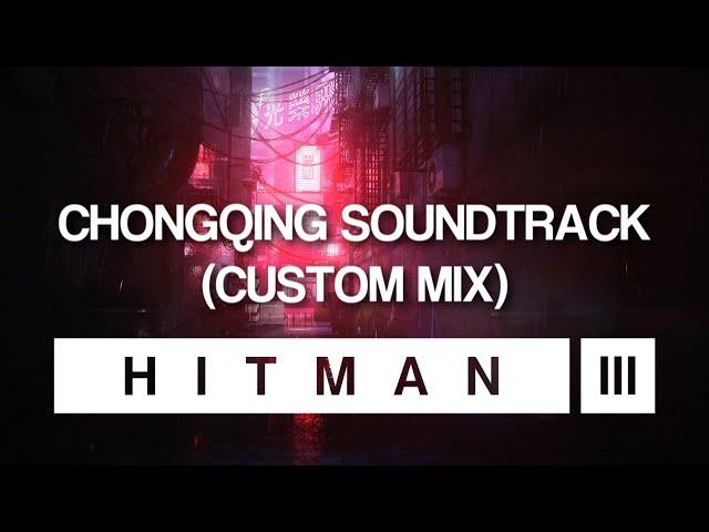 HITMAN 3 Soundtrack - Chongqing (Custom Mix)