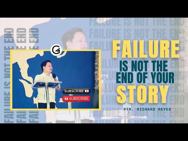 FAILURES ARE NOT THE END OF YOUR STORY | PTR. RICHARD REYES